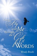 Cover: Come Fly with Me through the Gift of Words - iUniverse