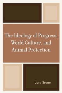 Enlarge image Cover: The Ideology of Progress, World Culture, and Animal Protection - University Press of America