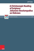 Cover: A Christoscopic Reading of Scripture: Johannes Oecolampadius on Hebrews - Vandenhoeck & Ruprecht