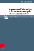 Cover: Underground Protestantism in Sixteenth Century Spain - Vandenhoeck & Ruprecht