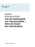 Cover: Von der Rationalit&auml;t zur Emotionalit&auml;t - &uuml;ber die Kunst des Entscheidens - Schwabe Verlagsgruppe AG Schwabe Verlag