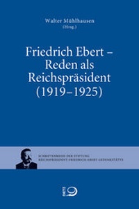 Abbildung von: Friedrich Ebert - Reden als Reichpräsident (1919-1925) - Dietz
