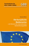 Cover: Die Europ&auml;ische Bankenunion - ein Element der internationalen Bankordnungspolitik - Knapp, Fritz