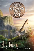 Cover: Pelbar-Zyklus (6 von 7): Der Gesang der Axt - Cross Cult Entertainment