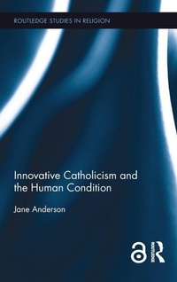 Enlarge image Cover: Innovative Catholicism and the Human Condition - Routledge