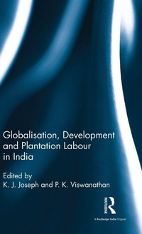 Enlarge image Cover: Globalisation, Development and Plantation Labour in India - Routledge