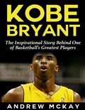 Cover: Kobe Bryant: The Inspirational Story Behind One of Basketball's Greatest Players - Lulu.com