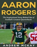 Cover: Aaron Rodgers: The Inspirational Story Behind One of Football's Greatest Quarterbacks - Lulu.com
