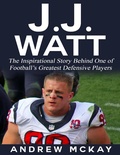 Cover: J.j. Watt: The Inspirational Story Behind One of Football's Greatest Defensive Players - Lulu.com