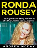 Cover: Ronda Rousey: The Inspirational Story Behind One of Ufc's Greatest Female Fighters - Lulu.com