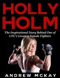 Cover: Holly Holm:  The Inspirational Story Behind One of Ufc's Greatest Female Fighters - Lulu.com