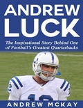 Cover: Andrew Luck:  The Inspirational Story Behind One of Football's Greatest Quarterbacks - Lulu.com