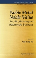 Cover: Noble Metal Noble Value: Ru-, Rh-, Pd-catalyzed Heterocycle Synthesis - Imperial College Press