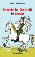 Cover: Bayerische Gschicht im Gedicht - Rosenheimer Verlagshaus