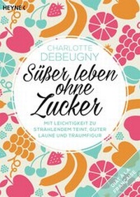 Abbildung von: Süßer leben ohne Zucker - Heyne