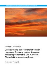 Abbildung von: Untersuchung atmosphärenchemisch-relevanter Systeme mittels Anionen-Massenspektrometrie und Anionen-Photoelektronenspektroskopie - utzverlag GmbH