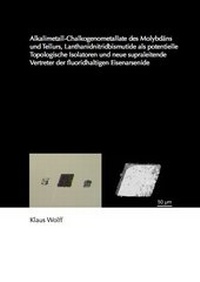 Bild: Alkalimetall-Chalkogenometallate des Molybdäns und Tellurs, Lanthanidnitridbismutide als potentielle Topologische Isolatoren und neue supraleitende Vertreter der fluoridhaltigen Eisenarsenide - Dr. Hut