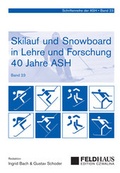 Cover: Skilauf und Snowboard in Lehre und Forschung (23) - 40 Jahre ASH - Feldhaus