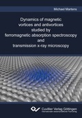Cover: Dynamics of magnetic vortices and antivortices studied by ferromagnetic absorption spectroscopy and transmission x-ray microscopy - Cuvillier Verlag