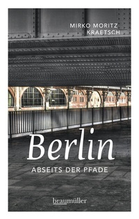Abbildung von: Berlin abseits der Pfade - Braumüller Verlag