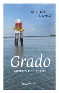 Abbildung von: Grado abseits der Pfade - Braumüller Verlag