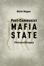 Cover: Post-Communist Mafia State - Central European University Press