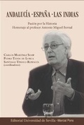 Cover: Andaluc&iacute;a, Espa&ntilde;a, Las Indias : pasi&oacute;n por la historia : homenaje al profesor Antonio Miguel Bernal - Editorial Universidad de Sevilla-Secretariado de Publicaciones