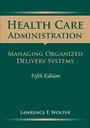 Cover: Health Care Administration: Managing Organized Delivery Systems - Jones and Bartlett Publishers, Inc