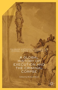 Enlarge image Cover: A Global History of Execution and the Criminal Corpse - Palgrave Macmillan