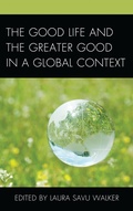 Cover: The Good Life and the Greater Good in a Global Context - Lexington Books