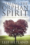 Cover: Healing the Orphan Spirit - Leif Hetland Ministries