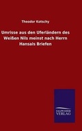 Cover: Umrisse aus den Uferlaendern des Weissen Nils meinst nach Herrn Hansals Briefen - Salzwasser-Verlag GmbH