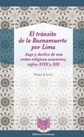 Cover: El tr&aacute;nsito de la Buenamuerte por Lima : auge y declive de una orden religiosa azucarera, siglos XVIII y XIX - Vervuert Verlagsgesellschaft