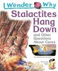 Cover: I Wonder Why Stalactites Hang Down - Kingfisher