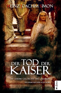 Abbildung von: Der Tod der Kaiser. Die geheime Geschichte der Caesaren - Acabus Verlag