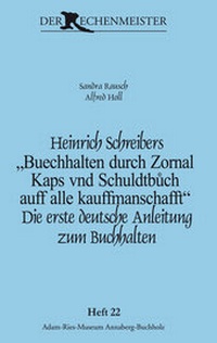 Abbildung von: Heinrich Schreibers "Buechhalten durch Zornal Kaps vnd Schuldtbuch auff alle kauffmanschafft" - Adam-Ries-Bund
