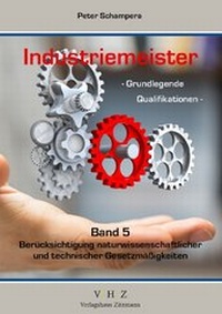 Abbildung von: Industriemeister - Grundlegende Qualifikationen - Band 5 - Berücksichtigung naturwissenschaftlicher und technischer Gesetzmäßigkeiten - Mission: Weiterbildung. GmbH