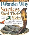 Cover: I Wonder Why Snakes Shed Their Skin - Kingfisher
