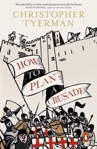 Enlarge image Cover: How to Plan a Crusade - Penguin Books Ltd