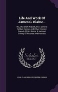 Cover: Life And Work Of James G. Blaine... - Palala Press