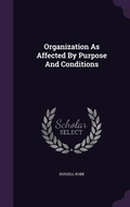 Cover: Organization As Affected By Purpose And Conditions - Palala Press