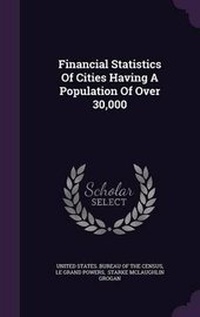 Enlarge image Cover: Financial Statistics of Cities Having a Population of Over 30,000 - Palala Press