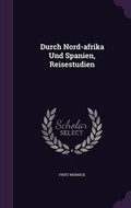 Cover: Durch Nord-Afrika Und Spanien, Reisestudien - Palala Press
