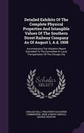 Cover: Detailed Exhibits of the Complete Physical Properties and Intangible Values of the Southern Street Railway Company as of August 1, A.D. 1908 - Palala Press