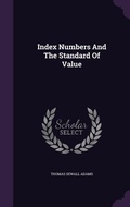 Cover: Index Numbers And The Standard Of Value - Palala Press