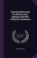 Cover: Practical Directions For Electric Gas-lighting And Bell-fitting For Amateurs - Palala Press