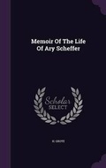 Cover: Memoir of the Life of Ary Scheffer - Palala Press