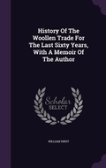 Cover: History Of The Woollen Trade For The Last Sixty Years, With A Memoir Of The Author - Palala Press