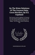 Cover: On the Water Relations of the Coconut Palm, Cocos Nucifera, by E.B. Copeland - Palala Press
