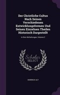 Cover: Der Christliche Cultus Nach Seinen Verschiedenen Entwicklungsformen Und Seinen Einzelnen Theilen Historisch Dargestellt - Palala Press